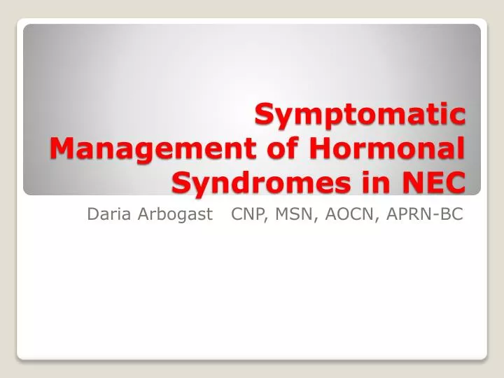 symptomatic management of hormonal syndromes in nec