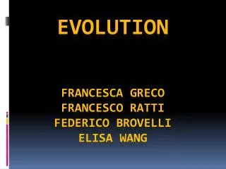 Evolution Francesca Greco Francesco ratti Federico brovelli Elisa wang