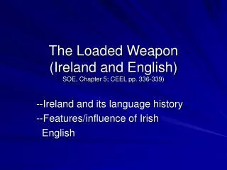 The Loaded Weapon (Ireland and English) SOE, Chapter 5; CEEL pp. 336-339)
