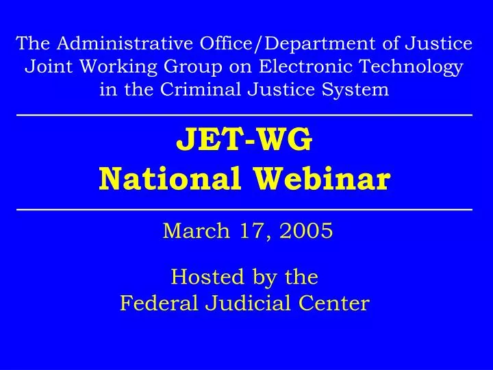 jet wg national webinar march 17 2005 hosted by the federal judicial center