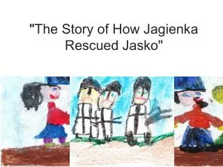 &quot; The Story of How Jagienka Rescued Ja s ko &quot;