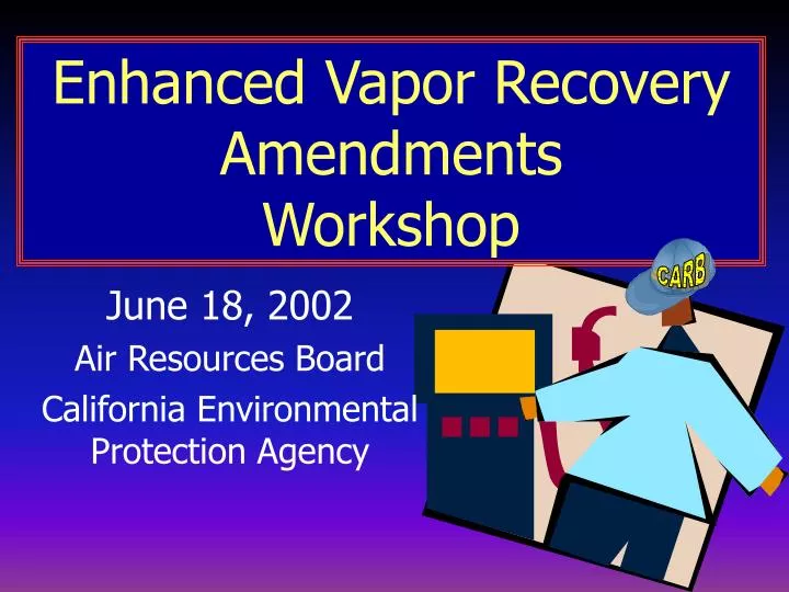 enhanced vapor recovery amendments workshop