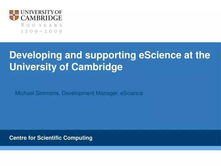 developing and supporting escience at the university of cambridge