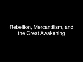 Rebellion, Mercantilism, and the Great Awakening