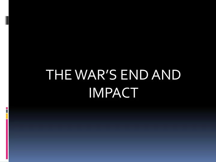 the war s end and impact