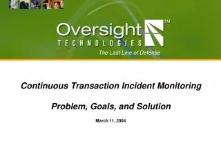 Continuous Transaction Incident Monitoring Problem, Goals, and Solution March 11, 2004