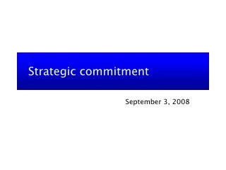 Strategic commitment
