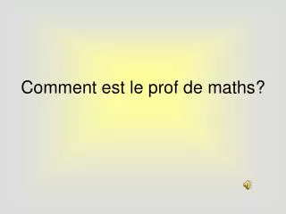 comment est le prof de maths