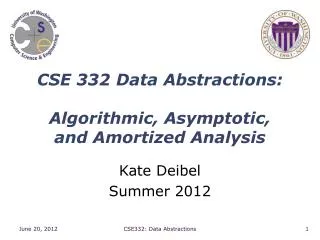 CSE 332 Data Abstractions: Algorithmic, Asymptotic, and Amortized Analysis