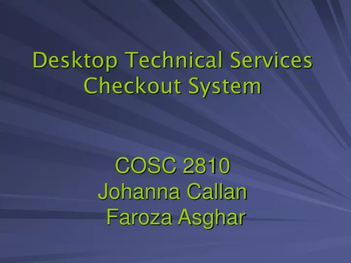 desktop technical services checkout system cosc 2810 johanna callan faroza asghar