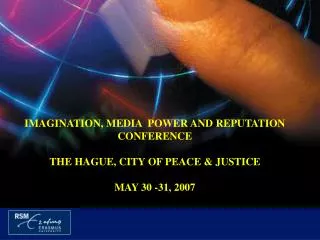 IMAGINATION, MEDIA POWER AND REPUTATION CONFERENCE THE HAGUE, CITY OF PEACE &amp; JUSTICE MAY 30 -31, 2007