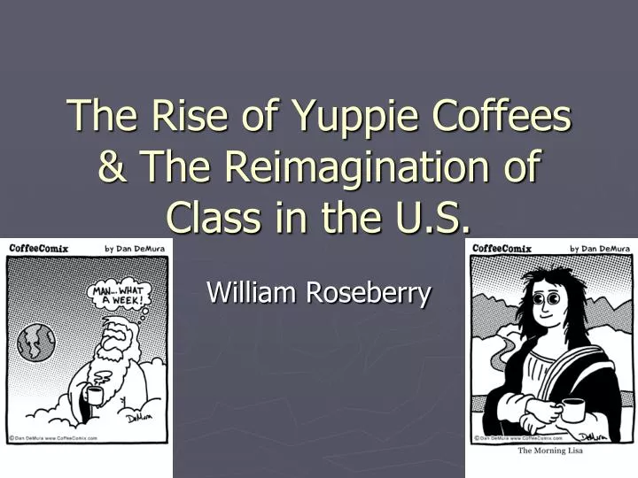 the rise of yuppie coffees the reimagination of class in the u s