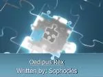 Oedipus Rex Written by: Sophocles - slide 1