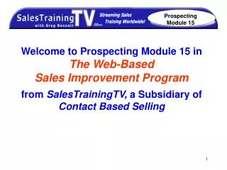 Welcome to Prospecting Module 15 in The Web-Based Sales Improvement Program from SalesTrainingTV, a Subsidiary of