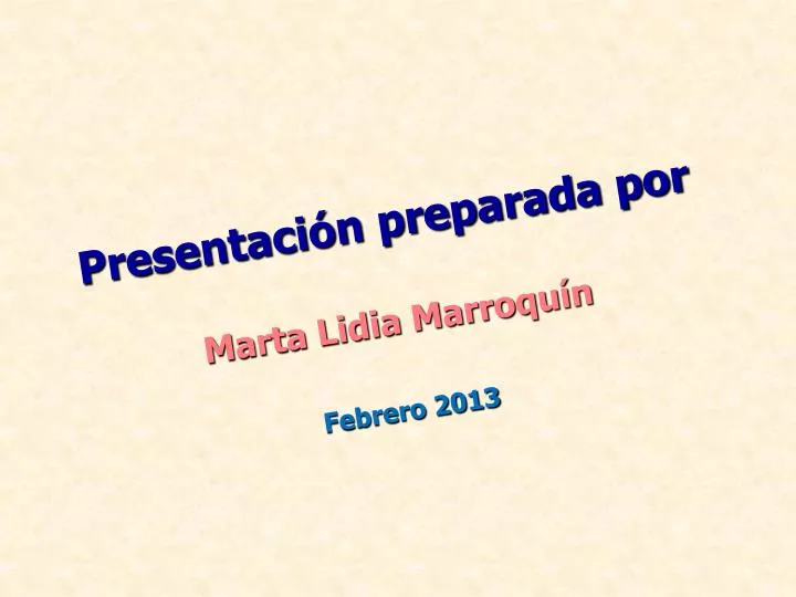 presentaci n preparada por marta lidia marroqu n febrero 2013