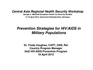 Dr. Freda Vaughan, CAPT, USN, Ret Country Program Manager DoD HIV/AIDS Prevention Program 19 April 2012