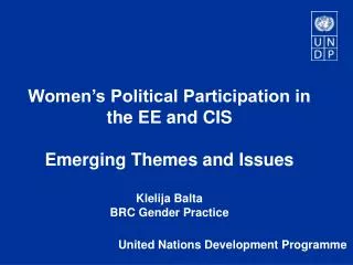 Women’s Political Participation in the EE and CIS Emerging Themes and Issues Klelija Balta BRC Gender Practice