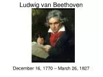 PPT - Biography of Ludwig Van Beethoven PowerPoint Presentation, free ...