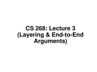 CS 268: Lecture 3 (Layering &amp; End-to-End Arguments)