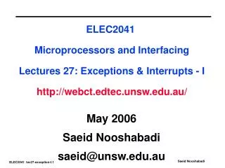 ELEC2041 Microprocessors and Interfacing Lectures 27: Exceptions &amp; Interrupts - I http://webct.edtec.unsw.edu.au/