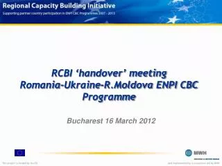 RCBI ‘handover’ meeting Romania-Ukraine- R.Moldova ENPI CBC Programme