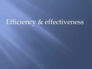 Efficiency &amp; effectiveness