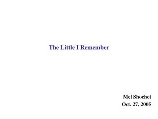 The Little I Remember
