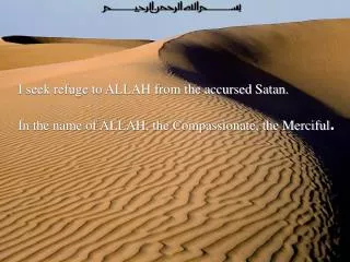 I seek refuge to ALLAH from the accursed Satan. In the name of ALLAH, the Compassionate, the Merciful .