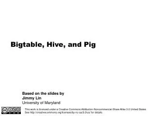 Bigtable, Hive, and Pig
