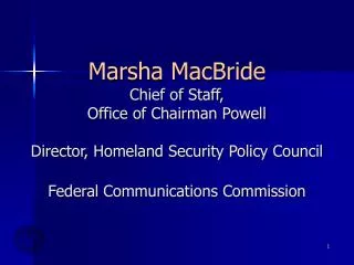 Marsha MacBride Chief of Staff, Office of Chairman Powell Director, Homeland Security Policy Council Federal Communicat