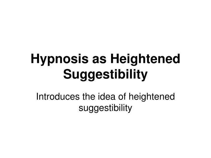 hypnosis as heightened suggestibility