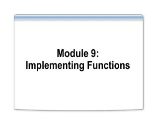 Module 9: Implementing Functions