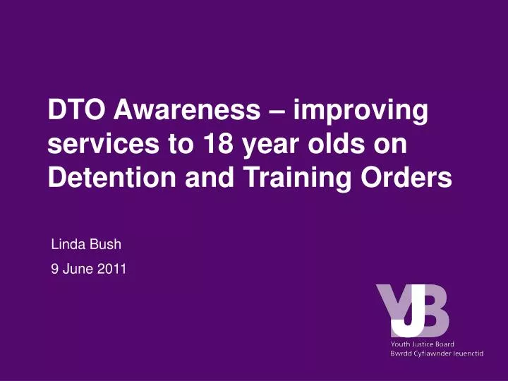 dto awareness improving services to 18 year olds on detention and training orders