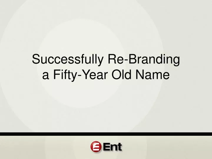 successfully re branding a fifty year old name