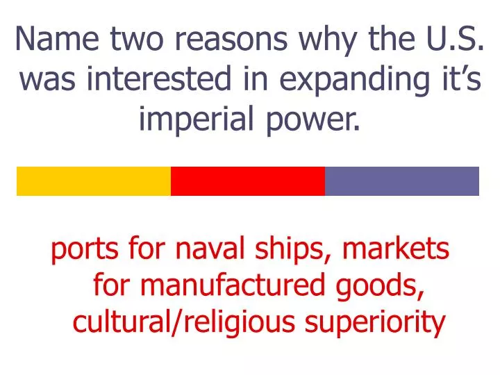 name two reasons why the u s was interested in expanding it s imperial power