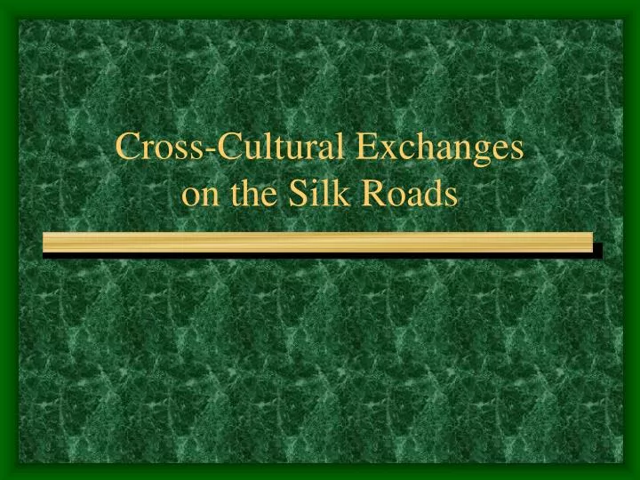 cross cultural exchanges on the silk roads