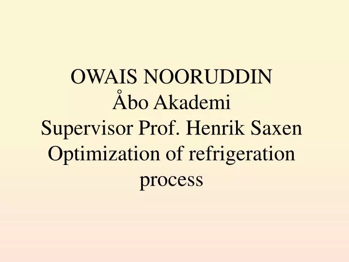 owais nooruddin bo akademi supervisor prof henrik saxen optimization of refrigeration process