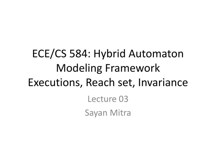 ece cs 584 hybrid automaton modeling framework executions reach set invariance