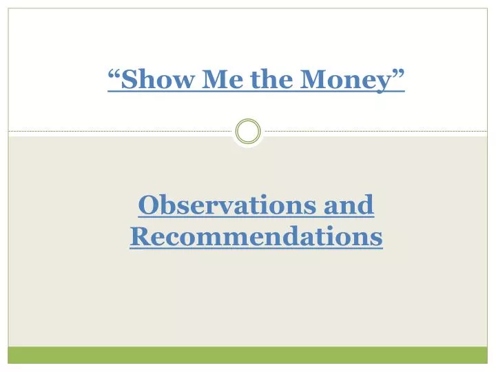 show me the money observations and recommendations