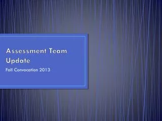Assessment Team Update