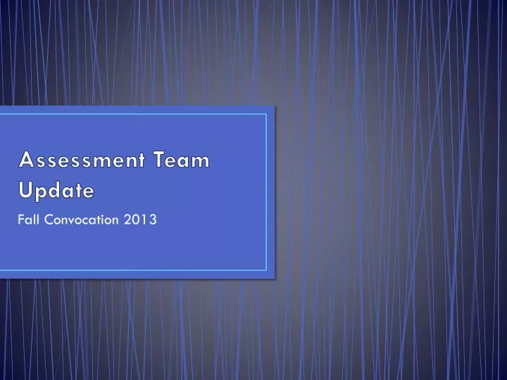 assessment team update