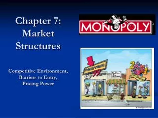 Chapter 7: Market Structures Competitive Environment, Barriers to Entry, Pricing Power