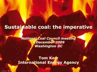 National Coal Council meeting 4 December 2009 Washington DC Tom Kerr International Energy Agency