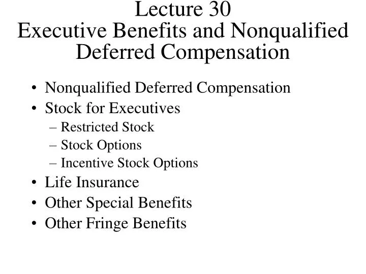 lecture 30 executive benefits and nonqualified deferred compensation