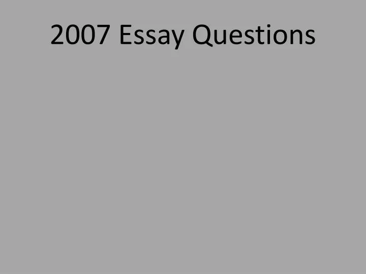 2007 essay questions