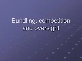 Bundling, competition and oversight