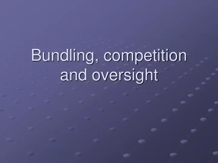bundling competition and oversight