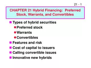 Types of hybrid securities Preferred stock Warrants Convertibles Features and risk Cost of capital to issuers