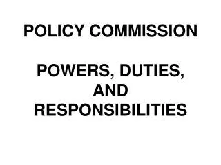 POLICY COMMISSION POWERS, DUTIES, AND RESPONSIBILITIES