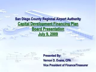 San Diego County Regional Airport Authority Capital Development Financing Plan Board Presentation July 9, 2009